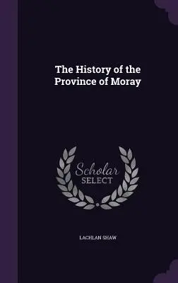 Historia prowincji Moray - The History of the Province of Moray