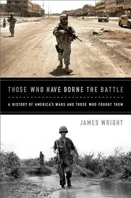 Ci, którzy stoczyli bitwę: Historia amerykańskich wojen i tych, którzy w nich walczyli - Those Who Have Borne the Battle: A History of America's Wars and Those Who Fought Them