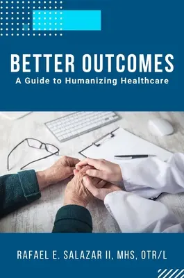 Lepsze wyniki: Przewodnik po humanizacji opieki zdrowotnej - Better Outcomes: A Guide to Humanizing Healthcare