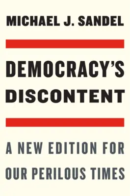 Niezadowolenie z demokracji: Nowe wydanie dla naszych niebezpiecznych czasów - Democracy's Discontent: A New Edition for Our Perilous Times