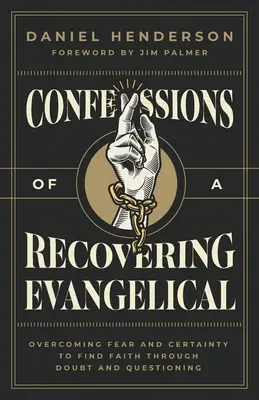 Wyznania powracającego ewangelika: Przezwyciężanie strachu i pewności, aby odnaleźć wiarę poprzez wątpliwości i pytania - Confessions of a Recovering Evangelical: Overcoming Fear and Certainty to Find Faith Through Doubt and Questioning