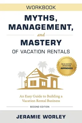 Mity, zarządzanie i opanowanie wynajmu wakacyjnego: Łatwy przewodnik po budowaniu biznesu wynajmu wakacyjnego - skoroszyt - Myths, Management, and Mastery of Vacation Rentals: An Easy Guide to Building a Vacation Rental Business - Workbook