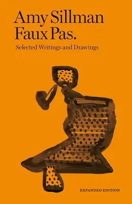 Amy Sillman: Faux Pas: Wybrane pisma i rysunki - Amy Sillman: Faux Pas: Selected Writings and Drawings