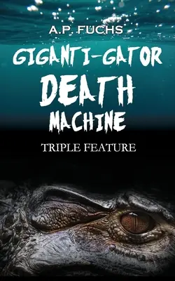 Gigantyczna maszyna śmierci: Potrójna fabuła - Giganti-gator Death Machine: Triple Feature