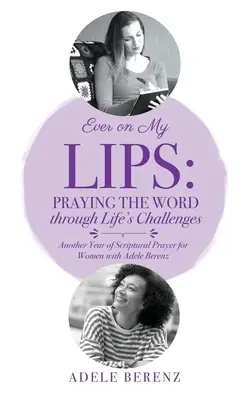 Zawsze na moich ustach: Modlitwa Słowem przez życiowe wyzwania: Kolejny rok modlitwy biblijnej dla kobiet z Adele Berenz - Ever on My Lips: Praying the Word through Life's Challenges: Another Year of Scriptural Prayer for Women with Adele Berenz