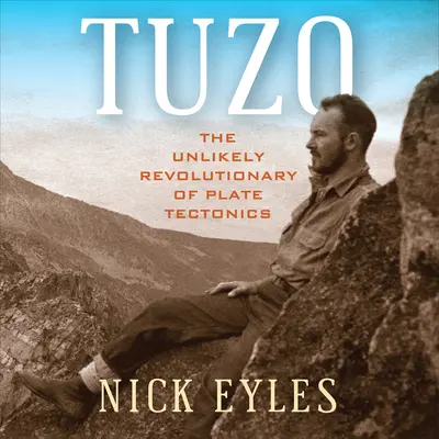 Tuzo: nieprawdopodobny rewolucjonista tektoniki płyt - Tuzo: The Unlikely Revolutionary of Plate Tectonics