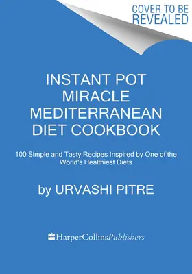 Instant Pot Miracle Mediterranean Diet Cookbook: 100 prostych i smacznych przepisów inspirowanych jedną z najzdrowszych diet na świecie - Instant Pot Miracle Mediterranean Diet Cookbook: 100 Simple and Tasty Recipes Inspired by One of the World's Healthiest Diets