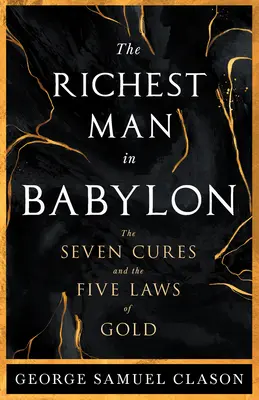 Najbogatszy człowiek w Babilonie - siedem lekarstw i pięć praw złota; przewodnik po zarządzaniu majątkiem - The Richest Man in Babylon - The Seven Cures & The Five Laws of Gold;A Guide to Wealth Management