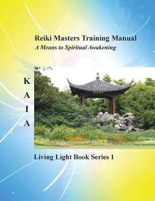 Podręcznik szkoleniowy Reiki: Living Love Light Book Series 1 - Przewodnik dla studentów, praktyków i mistrzów w starożytnej sztuce uzdrawiania Reiki - Reiki Training Manual: Living Love Light Book Series 1-- A Guide for Students, Practitioners, and Masters in the Ancient Healing Art of Reiki