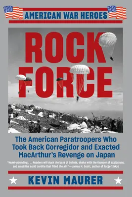 Rock Force: Amerykańscy spadochroniarze, którzy odbili Corregidor i dokonali zemsty MacArthura na Japonii - Rock Force: The American Paratroopers Who Took Back Corregidor and Exacted MacArthur's Revenge on Japan