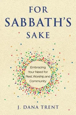 For Sabbath's Sake: Uświadomienie sobie potrzeby odpoczynku, uwielbienia i wspólnoty - For Sabbath's Sake: Embracing Your Need for Rest, Worship, and Community