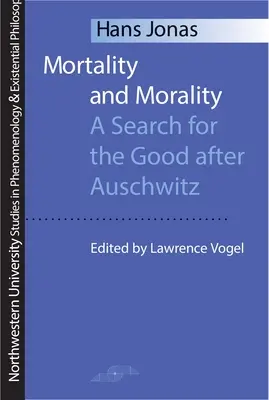 Śmiertelność i moralność: Poszukiwanie dobra po Auschwitz - Mortality and Morality: A Search for Good After Auschwitz