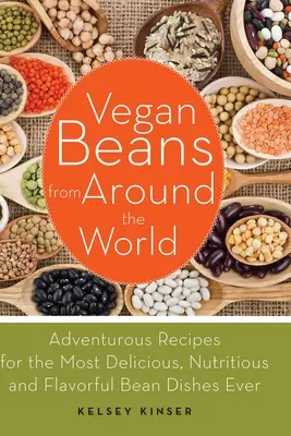 Wegańska fasola z całego świata: Pełne przygód przepisy na najsmaczniejsze, najbardziej pożywne i aromatyczne dania z fasoli w historii - Vegan Beans from Around the World: Adventurous Recipes for the Most Delicious, Nutritious, and Flavorful Bean Dishes Ever