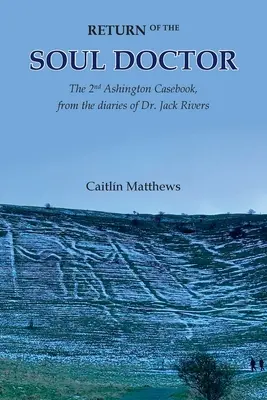 Powrót lekarza dusz: The 2nd Ashington Casebook, z pamiętników dr Jacka Riversa - Return of the Soul Doctor: The 2nd Ashington Casebook, from the diaries of Dr. Jack Rivers