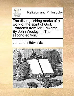 Znaki rozpoznawcze dzieła Ducha Bożego. Wyciągnięte z pana Edwardsa, ... przez Johna Wesleya, ... drugie wydanie. - The Distinguishing Marks of a Work of the Spirit of God. Extracted from Mr. Edwards, ... by John Wesley, ... the Second Edition.