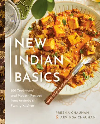 New Indian Basics: 100 tradycyjnych i nowoczesnych przepisów z rodzinnej kuchni Arwindy - New Indian Basics: 100 Traditional and Modern Recipes from Arvinda's Family Kitchen