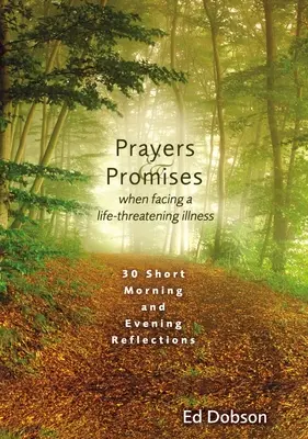 Modlitwy i obietnice w obliczu choroby zagrażającej życiu: 30 krótkich porannych i wieczornych refleksji - Prayers and Promises When Facing a Life-Threatening Illness: 30 Short Morning and Evening Reflections