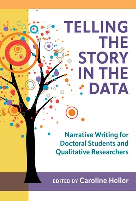 Opowiadanie historii w danych: Pisanie narracji dla doktorantów i badaczy jakościowych - Telling the Story in the Data: Narrative Writing for Doctoral Students and Qualitative Researchers