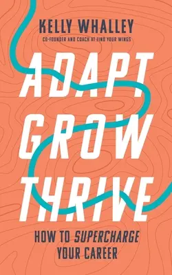 Adapt Grow Thrive: Jak doładować swoją karierę - Adapt Grow Thrive: How to Supercharge Your Career