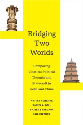 Bridging Two Worlds: Comparing Classical Political Thought and Statecraft in India and China: Tom 4 - Bridging Two Worlds: Comparing Classical Political Thought and Statecraft in India and China Volume 4