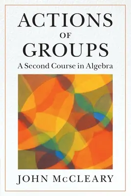 Działania grup: Drugi kurs algebry - Actions of Groups: A Second Course in Algebra