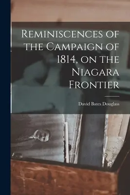 Wspomnienia z kampanii 1814 roku na pograniczu Niagary - Reminiscences of the Campaign of 1814, on the Niagara Frontier