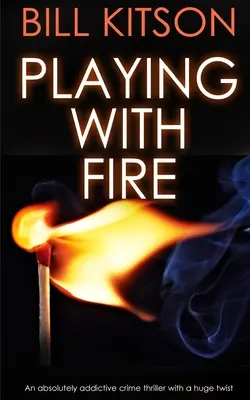 PLAYING WITH FIRE absolutnie uzależniający thriller kryminalny z wielkim zwrotem akcji - PLAYING WITH FIRE an absolutely addictive crime thriller with a huge twist