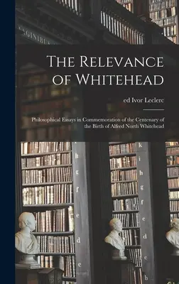 Znaczenie Whiteheada; eseje filozoficzne upamiętniające stulecie urodzin Alfreda Northa Whiteheada - The Relevance of Whitehead; Philosophical Essays in Commemoration of the Centenary of the Birth of Alfred North Whitehead