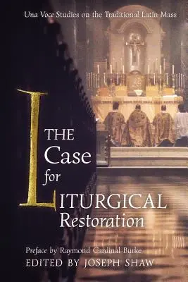 Sprawa przywrócenia liturgii: Studia Una Voce na temat tradycyjnej mszy łacińskiej - The Case for Liturgical Restoration: Una Voce Studies on the Traditional Latin Mass