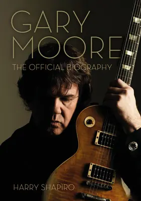 Gary Moore: Oficjalna biografia - Gary Moore: The Official Biography