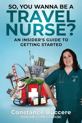 Chcesz zostać pielęgniarką podróżującą? Przewodnik dla początkujących - So, You Wanna Be A Travel Nurse?: An Insider's Guide to Getting Started