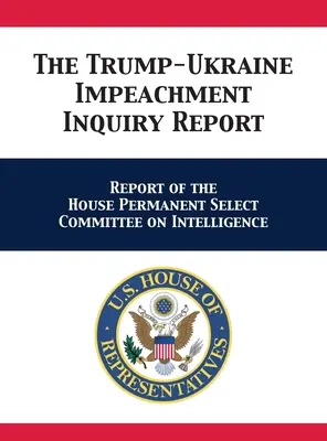 Raport z dochodzenia w sprawie oskarżenia Trumpa przeciwko Ukrainie: Raport Stałej Komisji Specjalnej ds. Wywiadu Izby Reprezentantów - The Trump-Ukraine Impeachment Inquiry Report: Report of the House Permanent Select Committee on Intelligence