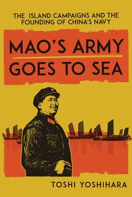 Armia Mao wyrusza na morze: Kampanie wyspiarskie i powstanie chińskiej marynarki wojennej - Mao's Army Goes to Sea: The Island Campaigns and the Founding of China's Navy