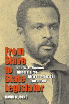 Od niewolnika do stanowego ustawodawcy: John W. E. Thomas, pierwszy afroamerykański prawodawca stanu Illinois - From Slave to State Legislator: John W. E. Thomas, Illinois' First African American Lawmaker