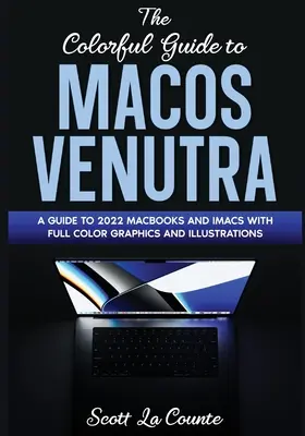 Kolorowy przewodnik po macOS Ventura: Przewodnik po aktualizacji macOS Ventura 2022 (wersja 13) z pełnokolorowymi grafikami i ilustracjami - The Colorful Guide to MacOS Ventura: A Guide to the 2022 MacOS Ventura Update (Version 13) with Full Color Graphics and Illustrations