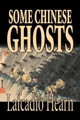 Some Chinese Ghosts by Lafcadio Hearn, beletrystyka, klasyka, fantasy, baśnie, podania ludowe, legendy i mitologia - Some Chinese Ghosts by Lafcadio Hearn, Fiction, Classics, Fantasy, Fairy Tales, Folk Tales, Legends & Mythology