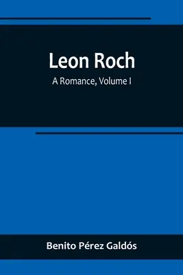 Leon Roch: Romans, tom I - Leon Roch: A Romance, Volume I