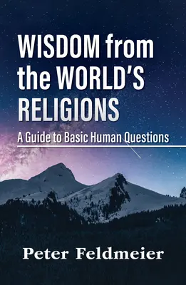 Mądrość z religii świata: Przewodnik po podstawowych ludzkich pytaniach - Wisdom from the World's Religions: A Guide to Basic Human Questions