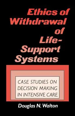 Etyka wycofywania systemów podtrzymywania życia: Studia przypadków podejmowania decyzji w intensywnej terapii - Ethics of Withdrawal of Life-Support Systems: Case Studies in Decision Making in Intensive Care