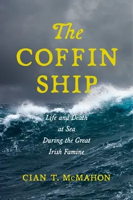 Statek trumienny: Życie i śmierć na morzu podczas Wielkiego Irlandzkiego Głodu - The Coffin Ship: Life and Death at Sea during the Great Irish Famine