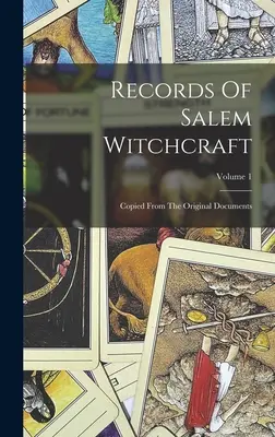 Zapisy czarów w Salem: Skopiowane z oryginalnych dokumentów; Tom 1 - Records Of Salem Witchcraft: Copied From The Original Documents; Volume 1