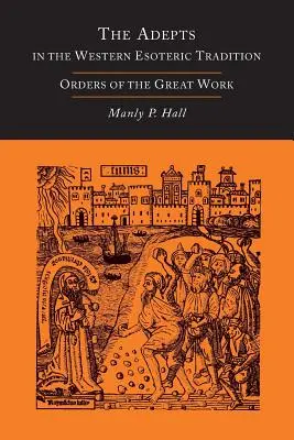 Adepci w zachodniej tradycji ezoterycznej: Zakony Wielkiego Dzieła [Alchemia] - The Adepts in the Western Esoteric Tradition: Orders of the Great Work [Alchemy]