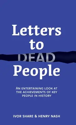 Listy do zmarłych: Zabawne spojrzenie na osiągnięcia kluczowych osób w historii - Letters to Dead People: An entertaining look at the achievements of key people in history
