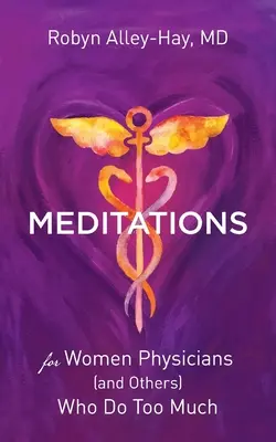 Medytacje dla kobiet lekarzy (i nie tylko), które robią zbyt wiele - Meditations for Women Physicians (and Others) Who Do Too Much