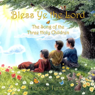 Błogosławcie Pana: Pieśń pochwalna trojga świętych dzieci - Bless Ye the Lord: Praise Song of the Three Holy Children