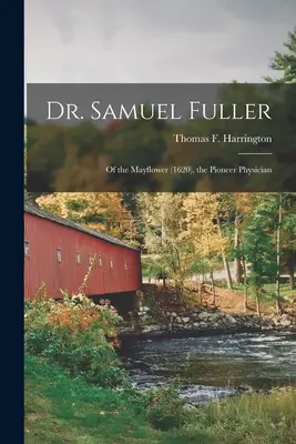 Dr Samuel Fuller: z Mayflower (1620), pionierski lekarz (Harrington Thomas F. (Thomas Francis)) - Dr. Samuel Fuller: of the Mayflower (1620), the Pioneer Physician (Harrington Thomas F. (Thomas Francis))