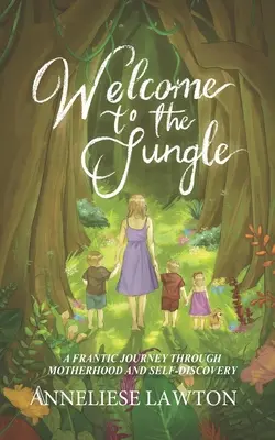 Witamy w dżungli: szalona podróż przez macierzyństwo i odkrywanie siebie - Welcome to the Jungle A Frantic Journey Through Motherhood and Self Discovery