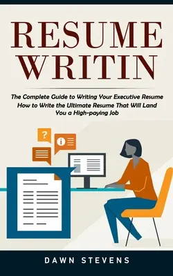 Pisanie CV: Kompletny przewodnik po pisaniu CV dla kadry kierowniczej (Jak napisać najlepsze CV, które zapewni ci wysoko płatną pracę) - Resume Writing: The Complete Guide to Writing Your Executive Resume (How to Write the Ultimate Resume That Will Land You a High-paying