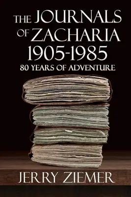 Dzienniki Zacharii 1905-1985: 80 lat przygód - The Journals of Zacharia 1905-1985: 80 Years of Adventures