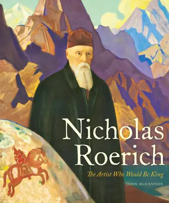 Nicholas Roerich: Artysta, który chciał zostać królem - Nicholas Roerich: The Artist Who Would Be King